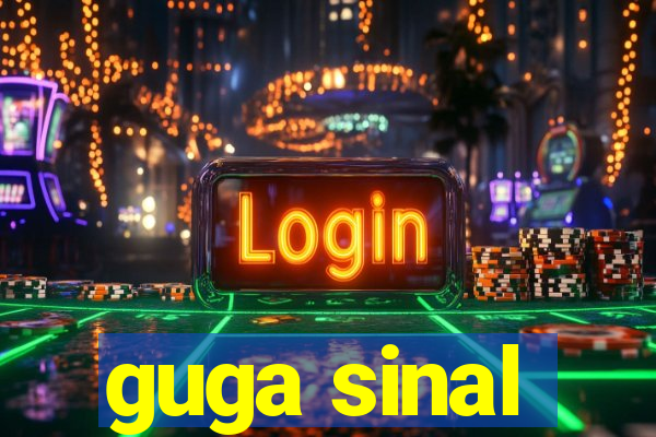 guga sinal